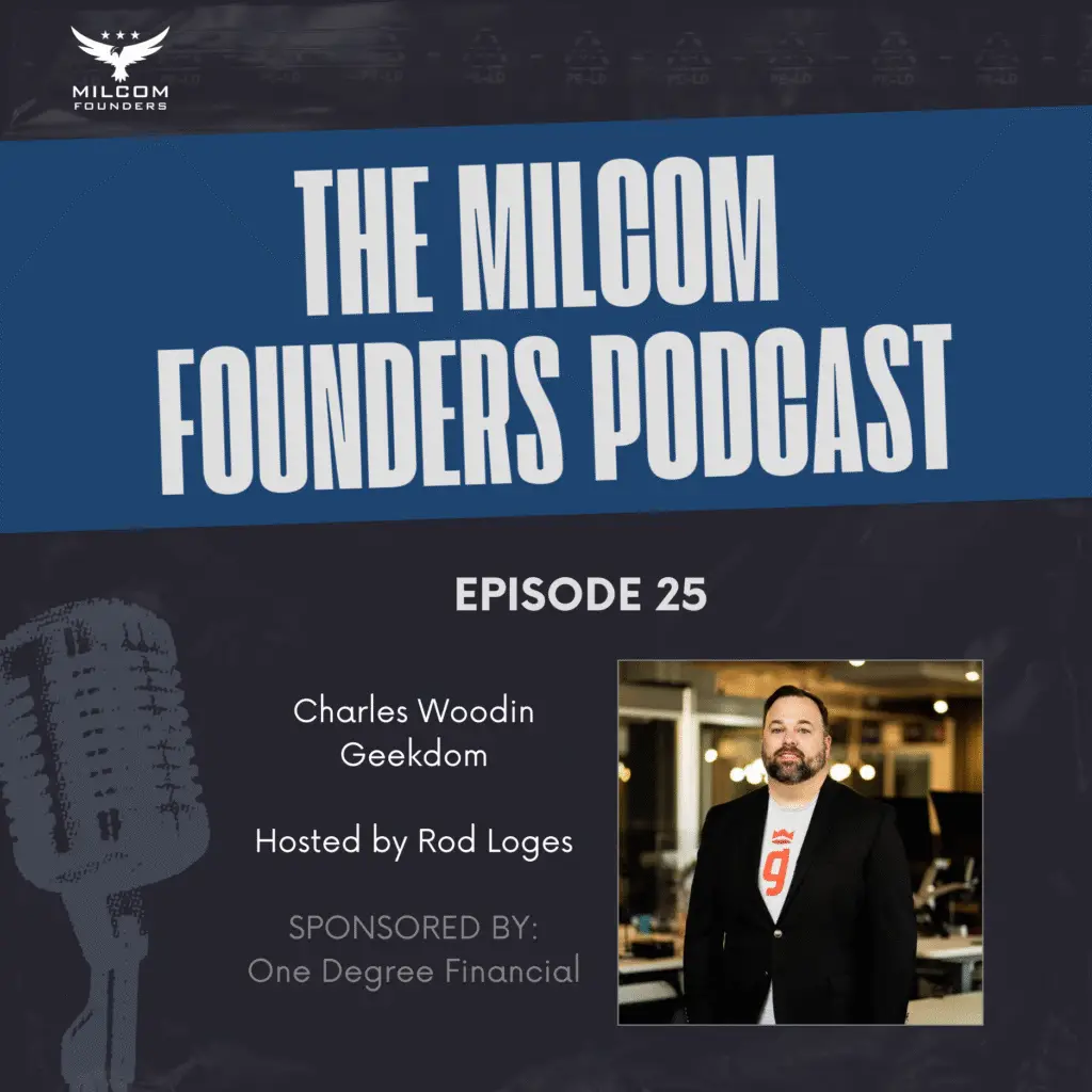 MILCOM Founders Podcast Episode 25 featuring Charles Woodin from Geekdom, hosted by Rod Loges and sponsored by One Degree Financial. The image shows the podcast branding with a professional headshot of Charles Woodin on the right side.