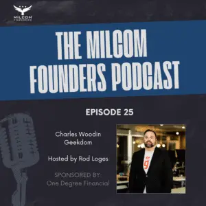 MILCOM Founders Podcast Episode 25 featuring Charles Woodin from Geekdom, hosted by Rod Loges and sponsored by One Degree Financial. The image shows the podcast branding with a professional headshot of Charles Woodin on the right side.