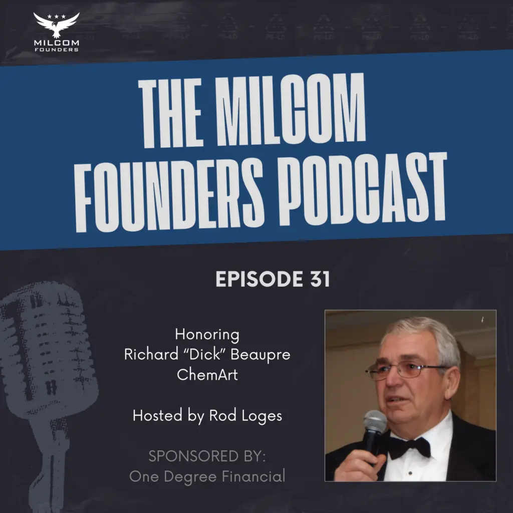 Promotional graphic for The MILCOM Founders Podcast, Episode 31, honoring Richard “Dick” Beaupre of ChemArt. The design features the podcast title in bold white text on a blue background, the episode number, host Rod Loges’ name, and a portrait photo of Richard Beaupre speaking into a microphone. Sponsored by One Degree Financial.