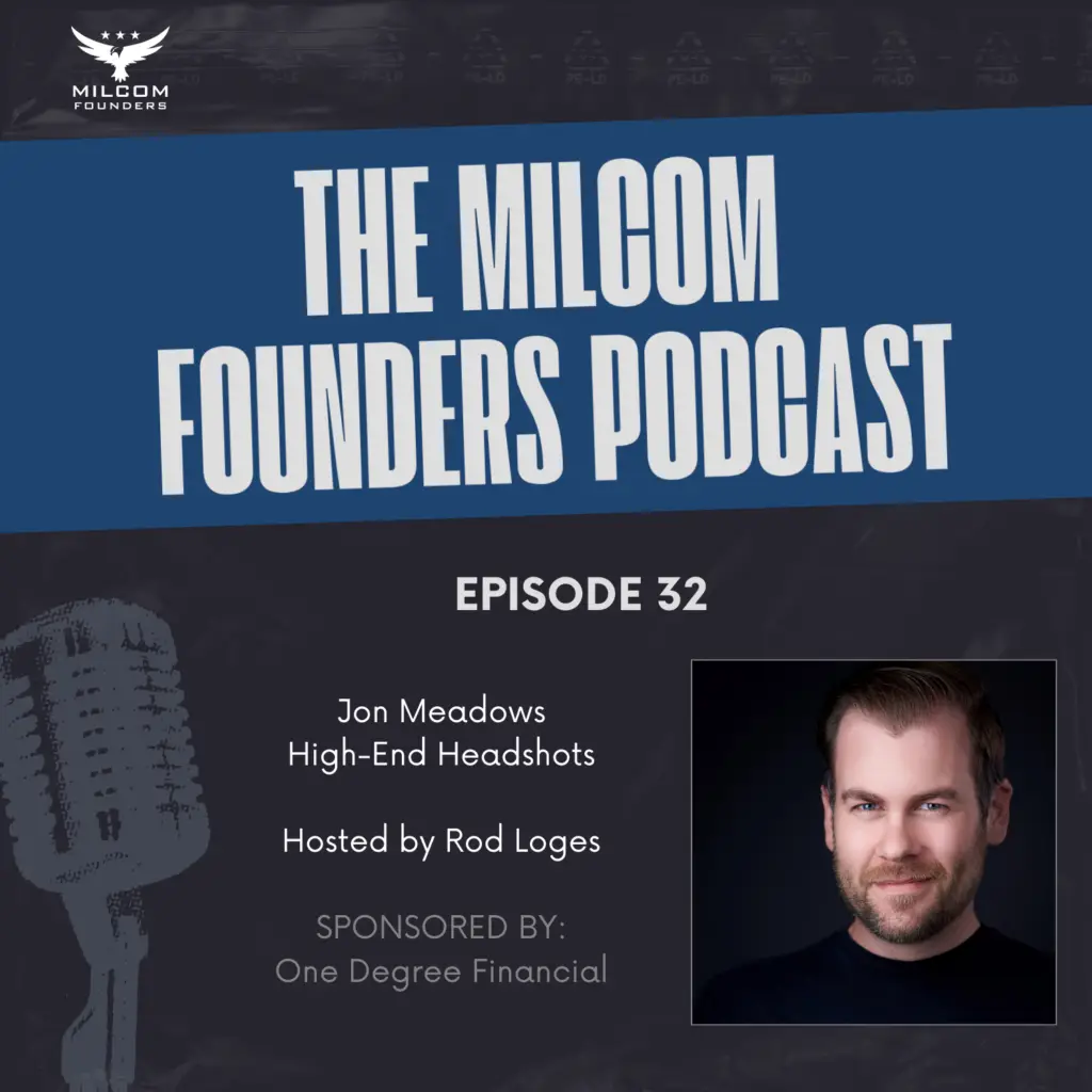 Promotional graphic for The MILCOM Founders Podcast Episode 32 featuring guest Jon Meadows of High-End Headshots, hosted by Rod Loges. The design includes the MILCOM Founders logo, episode number, sponsor One Degree Financial, and a professional headshot of Jon Meadows on the right.