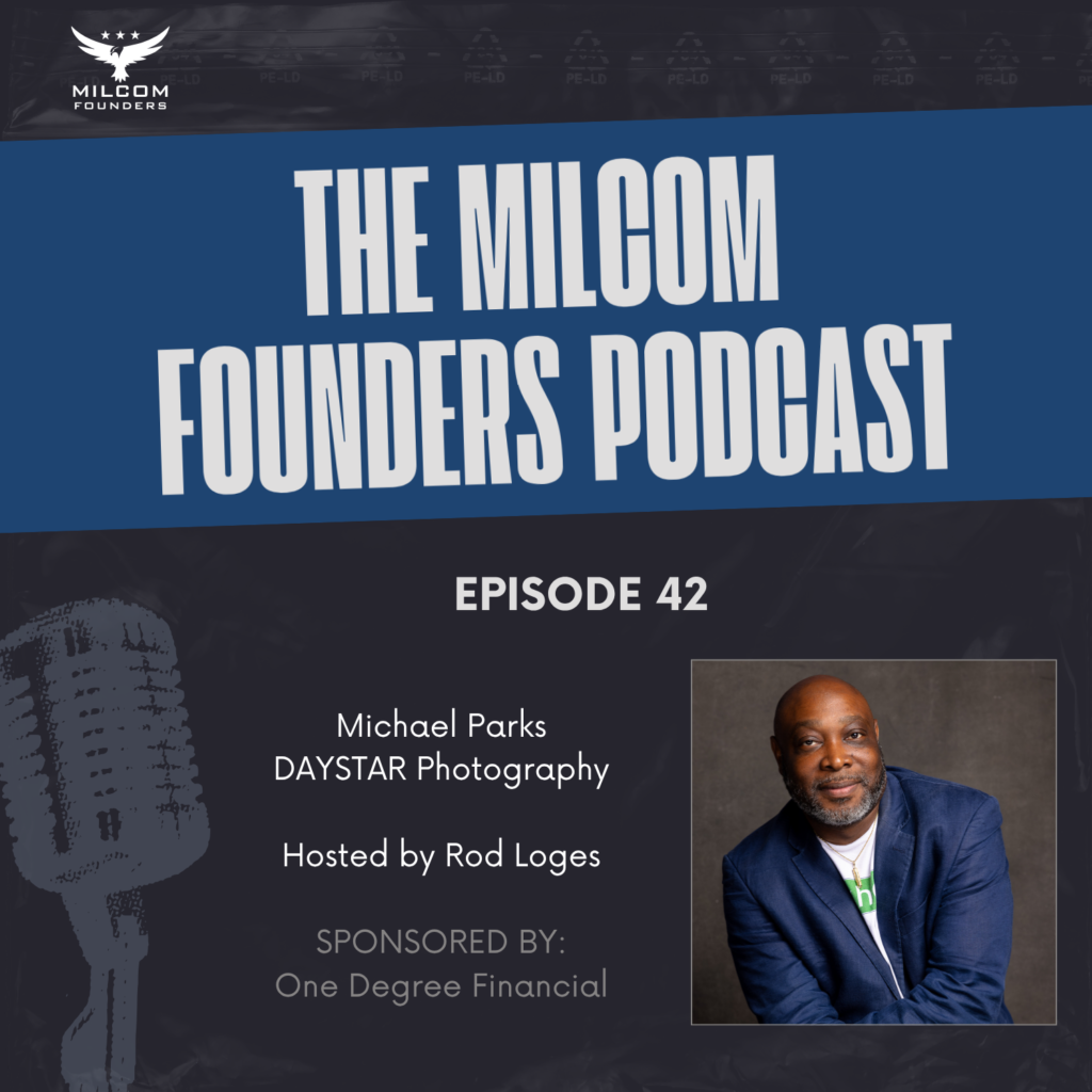 MilCom Founders Podcast Episode 42 graphic featuring Michael Parks of Daystar Photography, hosted by Rod Loges, sponsored by One Degree Financial