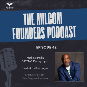 MilCom Founders Podcast Episode 42 graphic featuring Michael Parks of Daystar Photography, hosted by Rod Loges, sponsored by One Degree Financial
