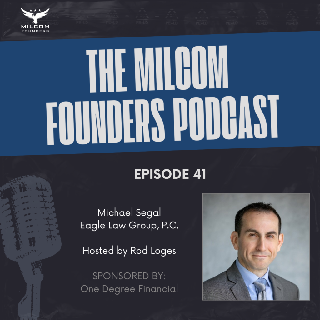 MilCom Founders Podcast Episode 41 promotional graphic featuring a headshot of Michael Segal from Eagle Law Group, P.C. hosted by Rod Loges, sponsored by One Degree Financial.