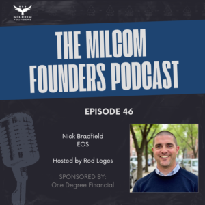 MILCOM Founders Podcast Episode 46 promotional image featuring Nick Bradfield, Marine Corps veteran and EOS Implementer, hosted by Rod Loges and sponsored by One Degree Financial.