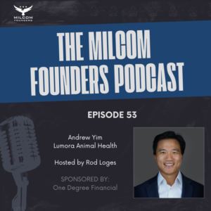 MilCom Founders Podcast Episode 53 promotional image featuring host Rod Loges and guest Andy Yim, founder and CEO of Lumora Animal Health, West Point graduate, and eight-year Army veteran who served with the 160th Special Operations Aviation Regiment.
