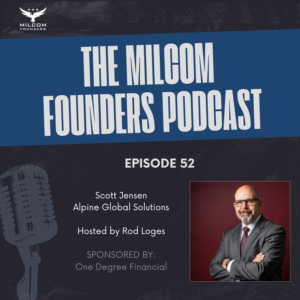 MilCom Founders Podcast Episode 52 promotional image featuring host Rod Loges and guest Scott Jensen, founder of Alpine Global Solutions, CEO of the National Veteran Small Business Coalition, and retired Marine Corps colonel and helicopter pilot.