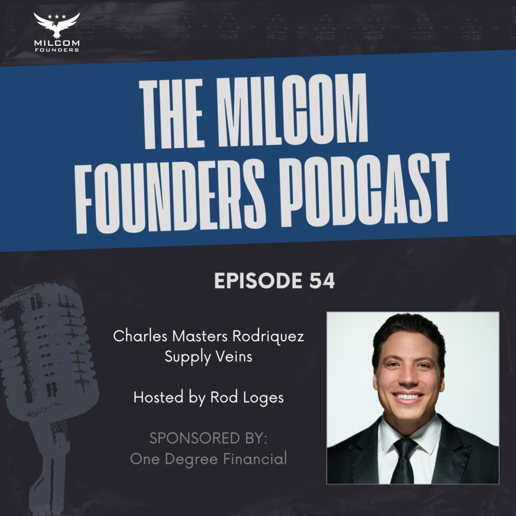 MilCom Founders Podcast Episode 54 promotional image featuring host Rod Loges and guest Charles Masters Rodriguez, co-founder and CEO of Supply Veins, West Point graduate, and former Army engineer dive officer.